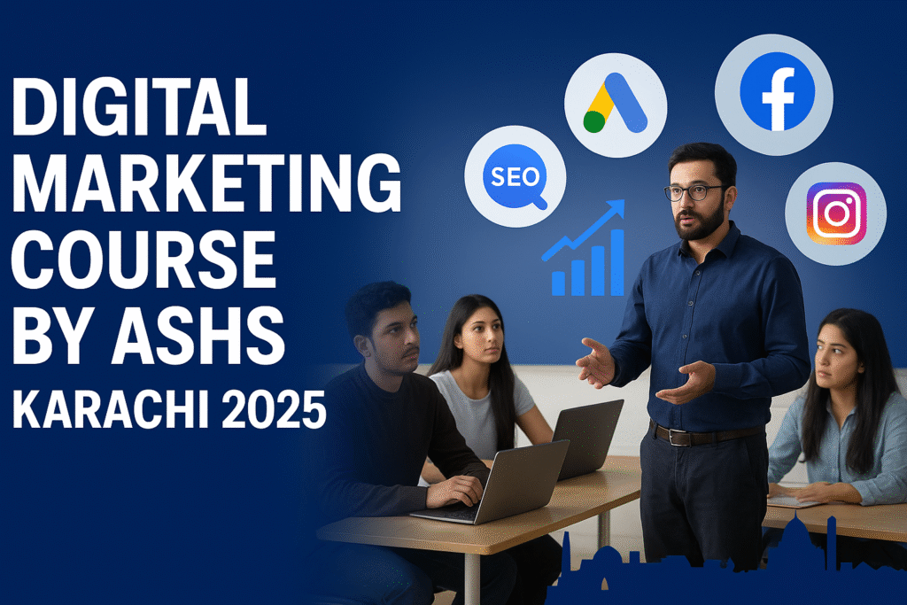 How to Choose the Right Institute for Digital Marketing Training in Karachi – A Complete Guide by ASHS