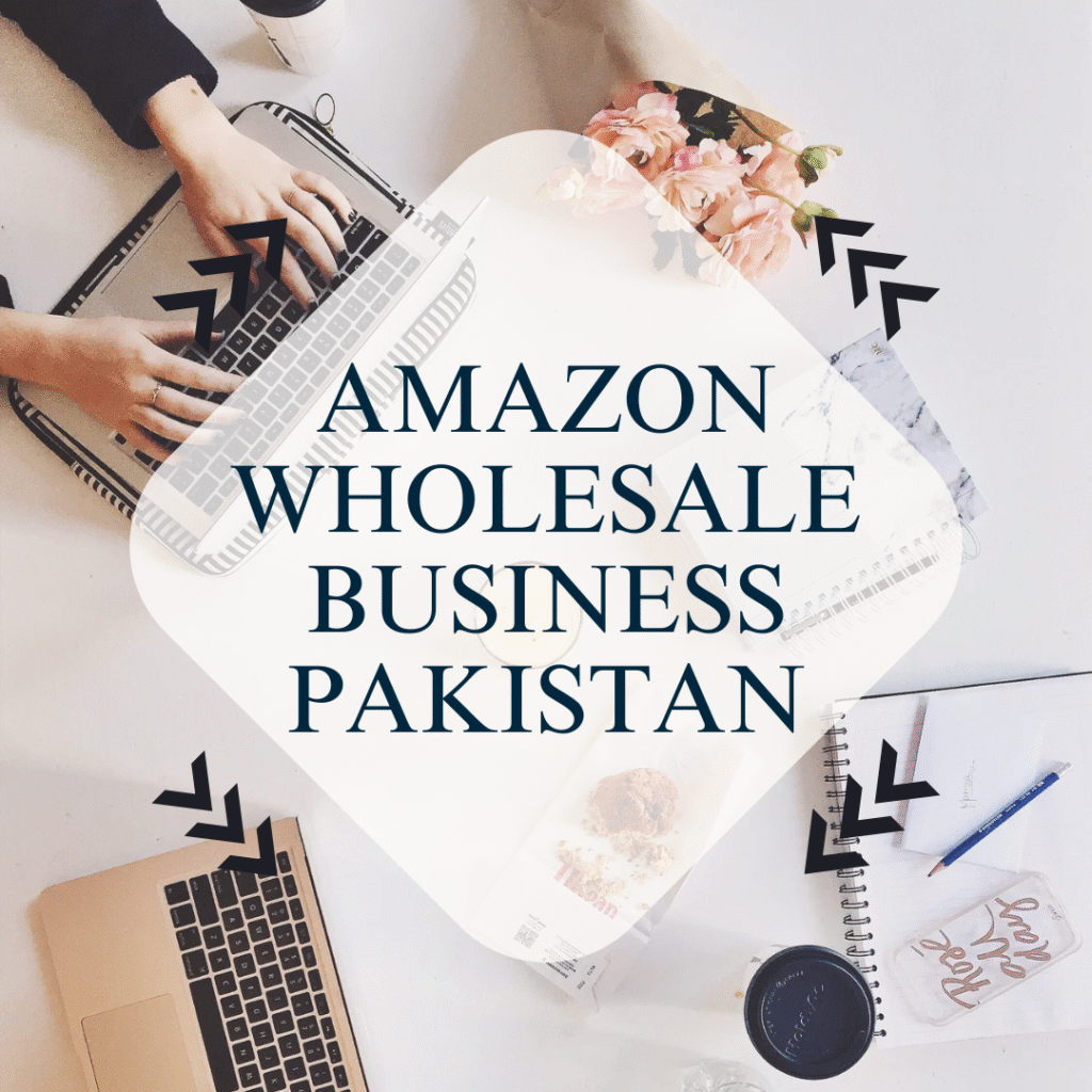 Amazon wholesale business Pakistan