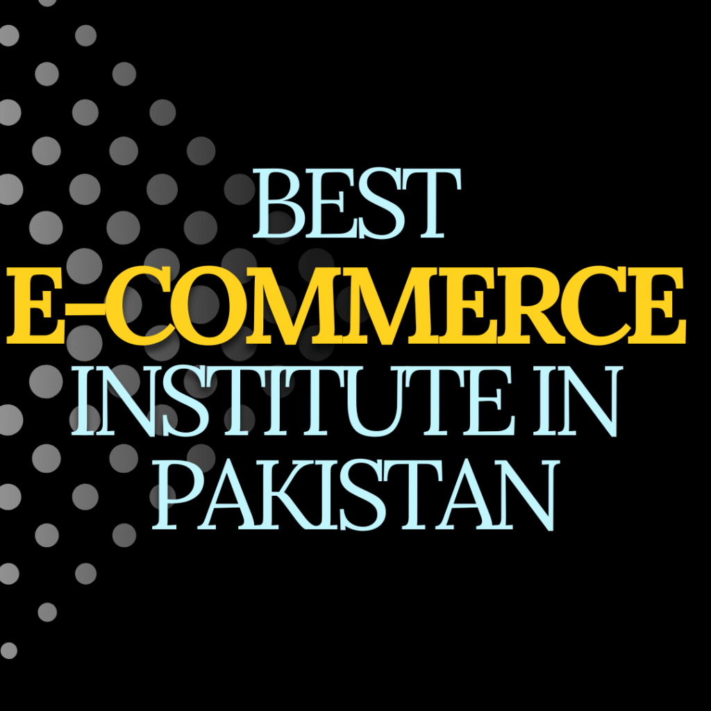 Best e-commerce Institute In Pakistan
