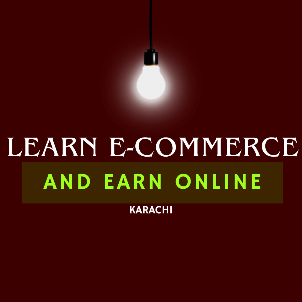 learn ecommerce and earn online Karachi